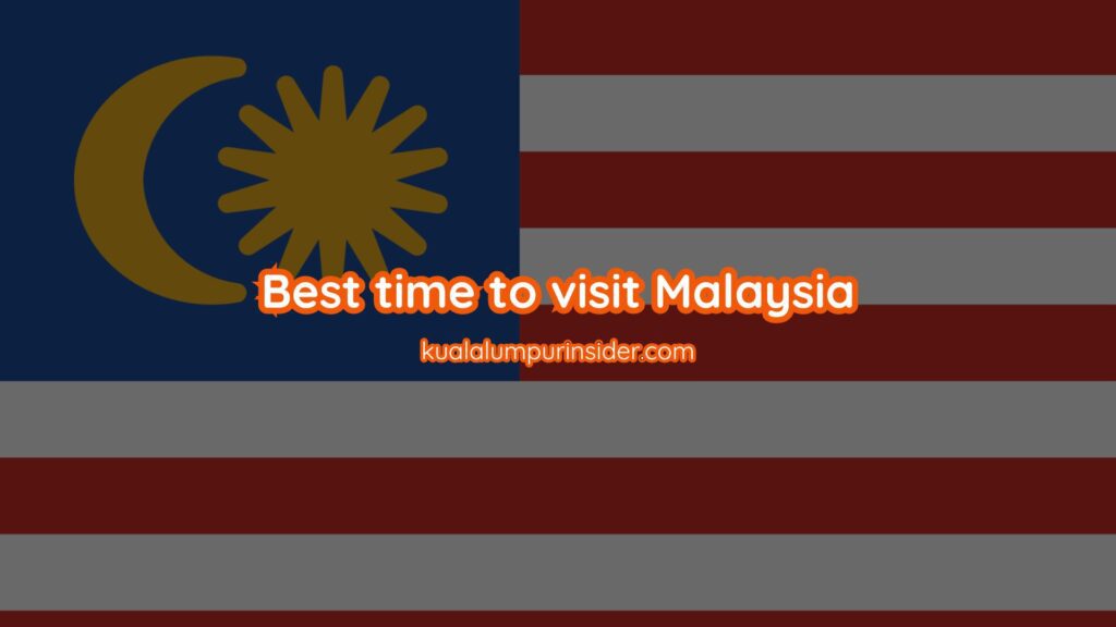 best time to visit malaysia and kuala lumpur